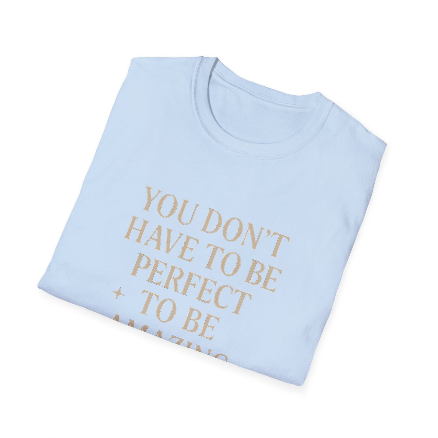Inspirational Unisex Softstyle T-Shirt - "You Don't Have to Be Perfect to Be Amazing"