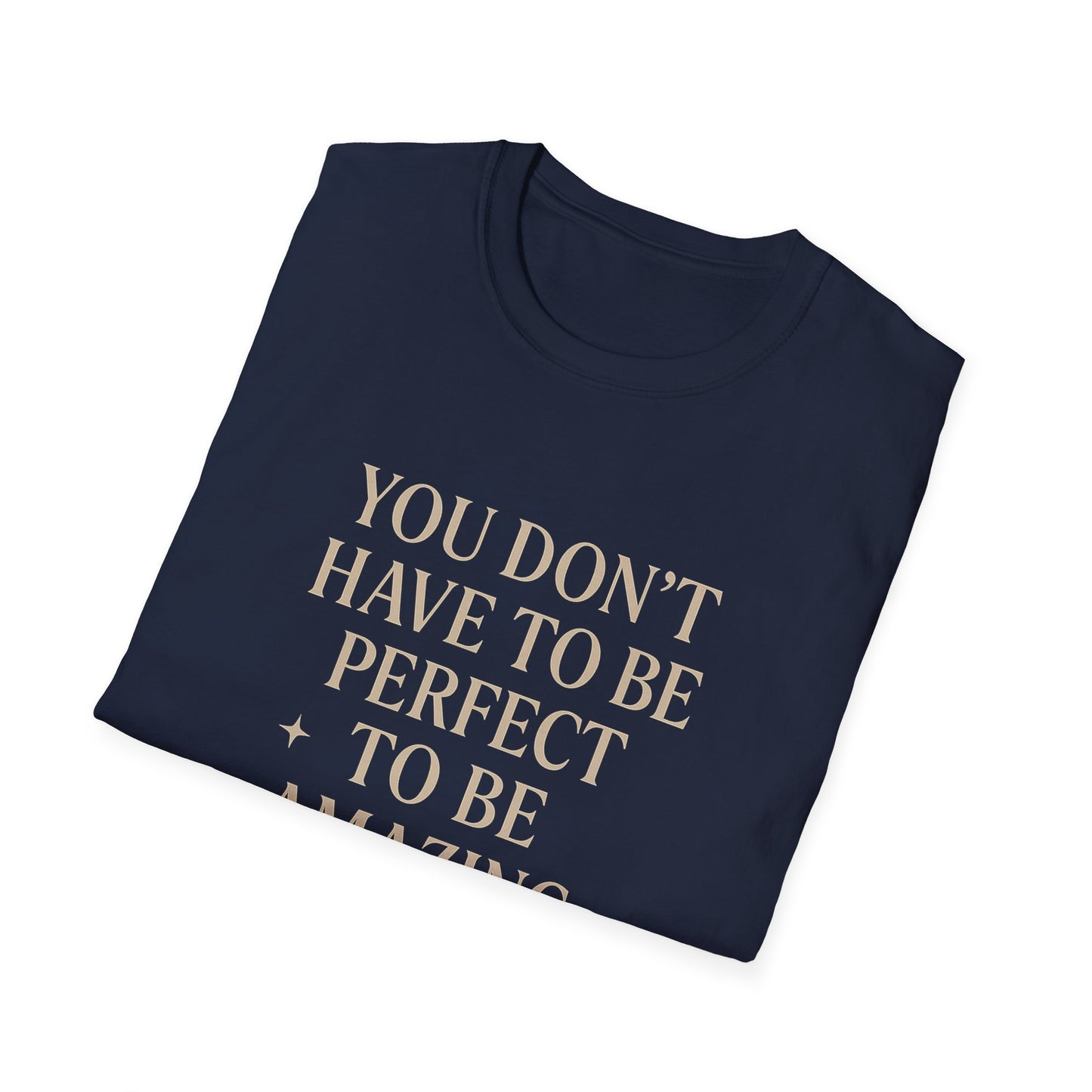 Inspirational Unisex Softstyle T-Shirt - "You Don't Have to Be Perfect to Be Amazing"