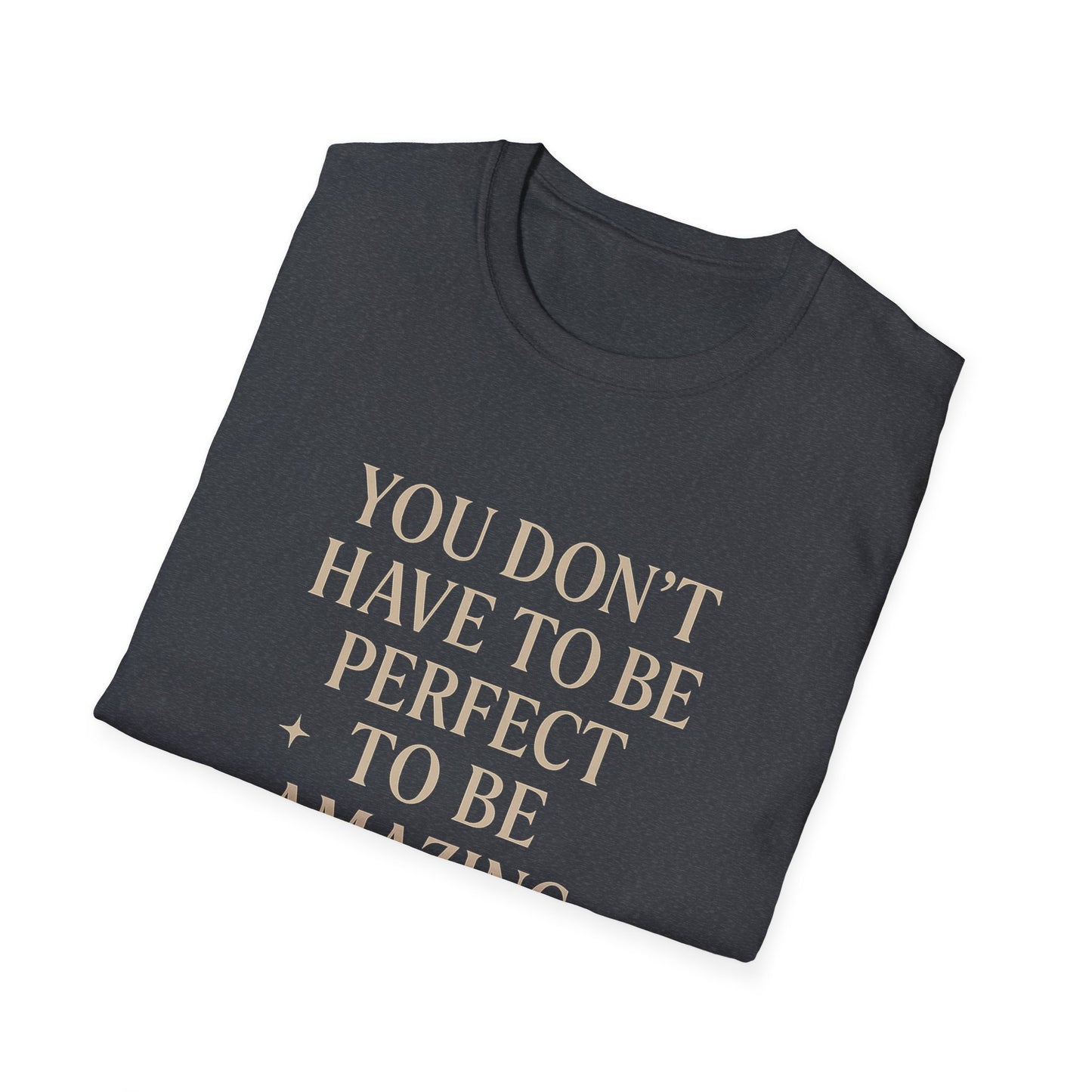 Inspirational Unisex Softstyle T-Shirt - "You Don't Have to Be Perfect to Be Amazing"